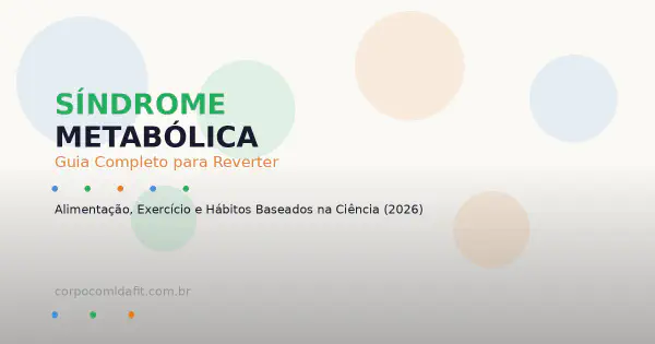 Síndrome Metabólica: O Guia Completo Baseado em Evidências para Reverter (2026)